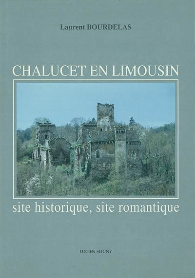 Chalucet en Limousin : site historique, site romantique
