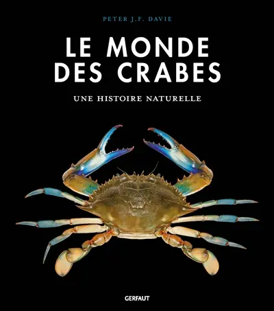 Le monde des crabes : écologie, anatomie, comportement