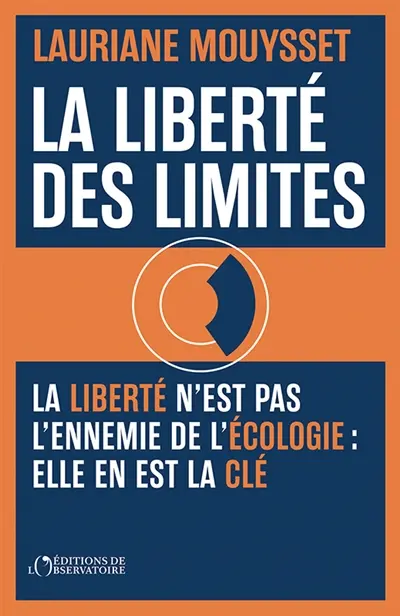 La liberté des limites : la liberté n'est pas l'ennemie de l'écologie : elle en est la clé