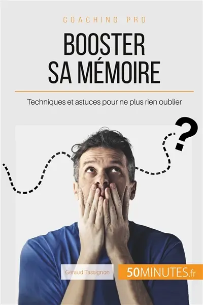 Booster sa mémoire : Techniques et astuces pour ne plus rien oublier