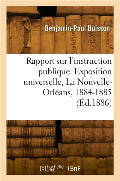 Rapport sur l'instruction publique. Exposition universelle, La Nouvelle-Orléans, 1884-1885