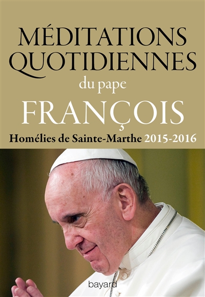 Méditations quotidiennes. Vol. 3. Homélies de Sainte-Marthe, décembre 2015-mai 2016