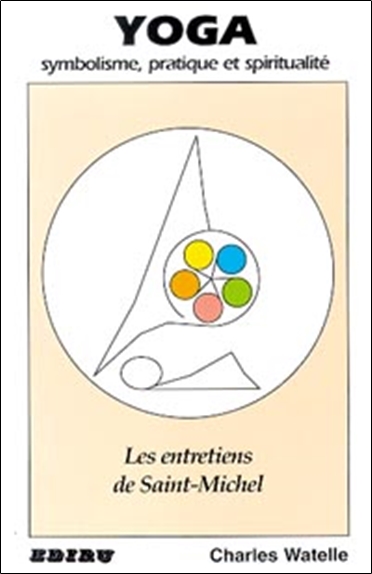 Yoga : symbolisme, pratique et spiritualité : les entretiens de Saint-Michel