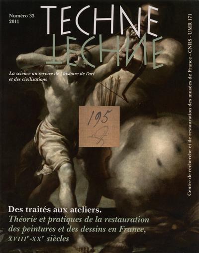 Techné, n° 33. Des traités aux ateliers : théories et pratiques de la restauration des peintures et des dessins en France, XVIIIe-XXe siècles