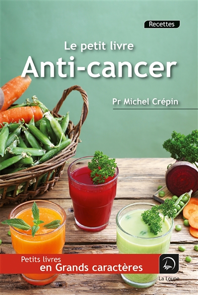 Le petit livre anti-cancer : alimentation, stress, exercices physiques... la prévention passe par de bons réflexes
