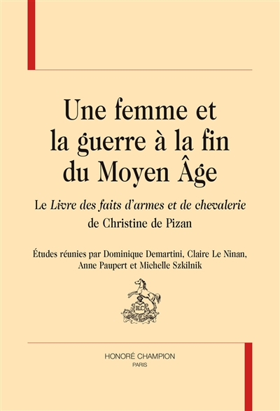 Une femme et la guerre à la fin du Moyen Age : le Livre des faits d'armes et de chevalerie de Christine de Pizan