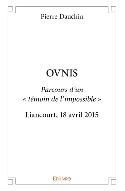 Ovnis : Parcours d’un « témoin de l’impossible » Liancourt, 18 avril 2015