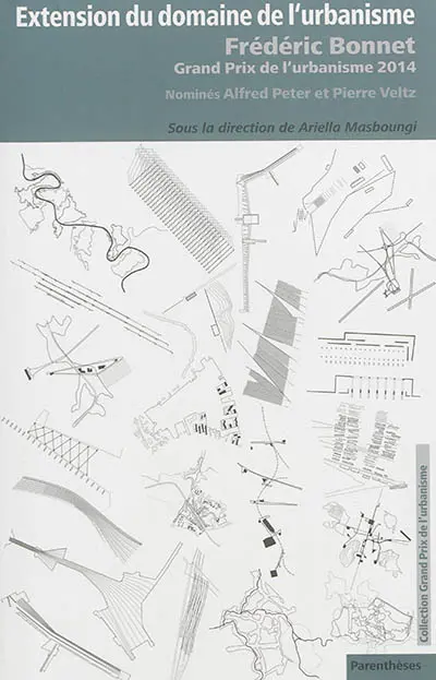 Extension du domaine de l'urbanisme : Frédéric Bonnet, Grand prix de l'urbanisme 2014 : nominés Alfred Peter, Pierre Veltz