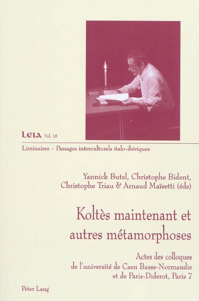 Koltès maintenant et autres métaphores : actes des colloques de l'université de Caen Basse-normandie et de Paris-Diderot, Paris 7