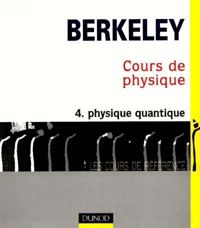 Cours de physique de Berkeley. Vol. 4. Physique quantique