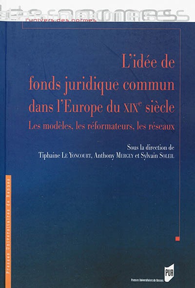L'idée de fonds juridique commun dans l'Europe du XIXe siècle : les modèles, les réformateurs, les réseaux
