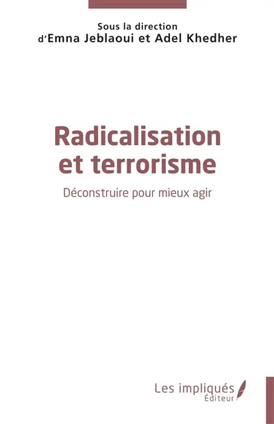 Radicalisation et terrorisme : déconstruire pour mieux agir