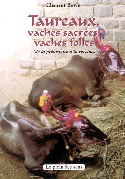 Taureaux, vaches sacrées, vaches folles : de la préhistoire à la corrida