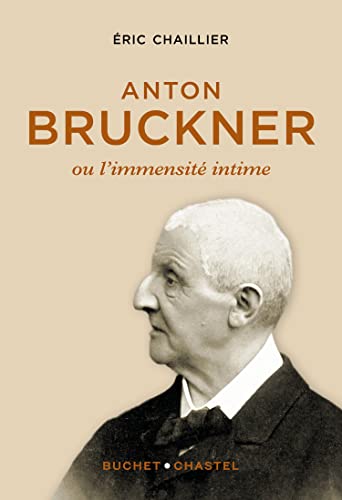 Anton Bruckner ou L'immensité intime - Eric Chaillier