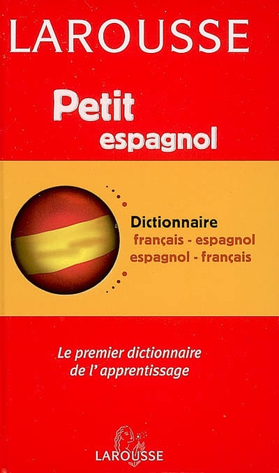 Petit dictionnaire français-espagnol, espagnol-français : le premier dictionnaire de l'apprentissage
