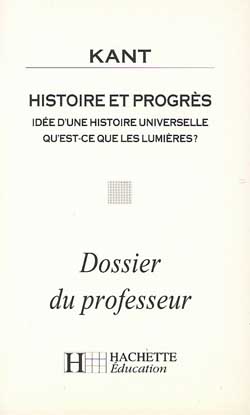 Histoire et progrès, Kant : idée d'une histoire universelle qu'est-ce les lumières ? : dossier du professeur