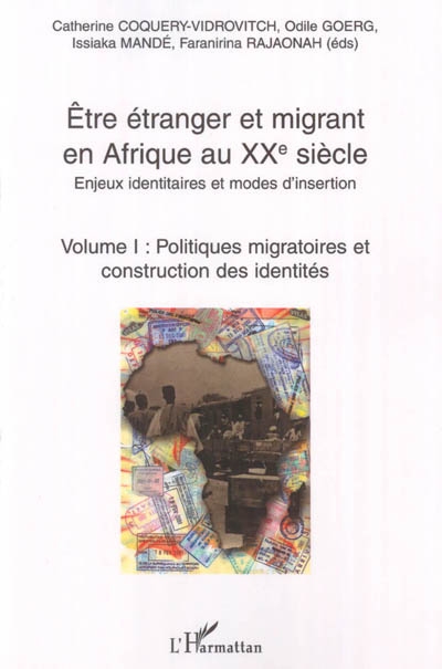 Etre étranger et migrant en Afrique au XXe siècle : enjeux identitaires et modes d'insertion. Vol. 1. Politiques migratoires et construction des identités