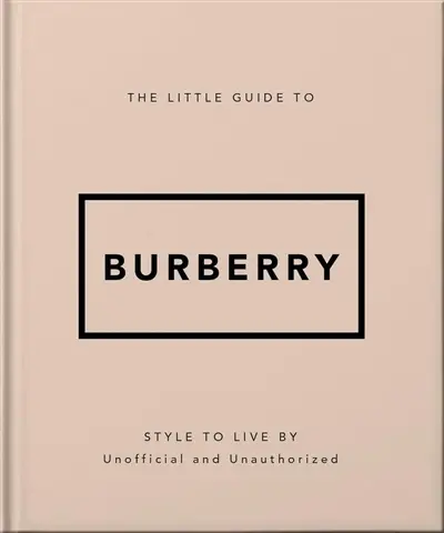 The little guide to Burberry : style to live by : unofficial and unauthorized