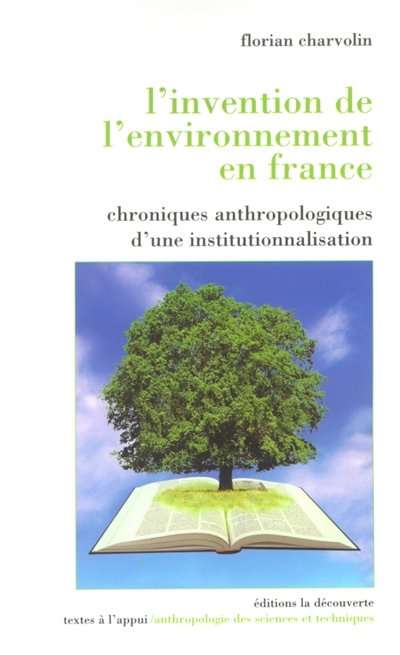 L'invention de l'environnement en France : chroniques anthropologiques d'une institutionnalisation