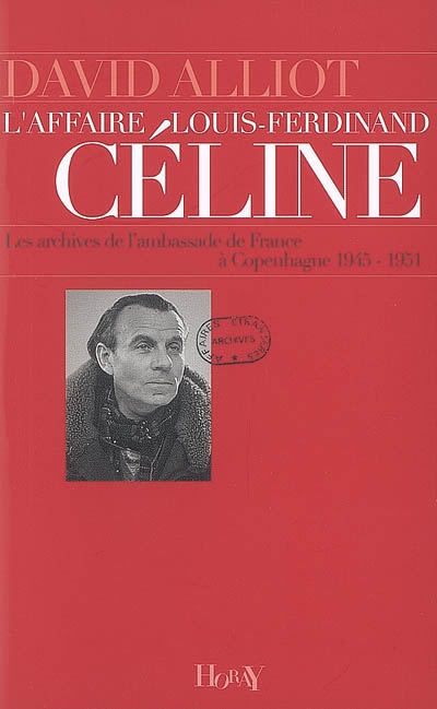 L'affaire Louis-Ferdinand Céline : les archives de l'ambassade de France à Copenhague, 1945-1951