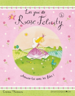 Les jeux de Rose Felicity : amuse-toi avec les fées !. Vol. 2