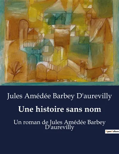 Une histoire sans nom : Une exploration mélancolique de l'âme humaine par Jules Barbey d'Aurevilly