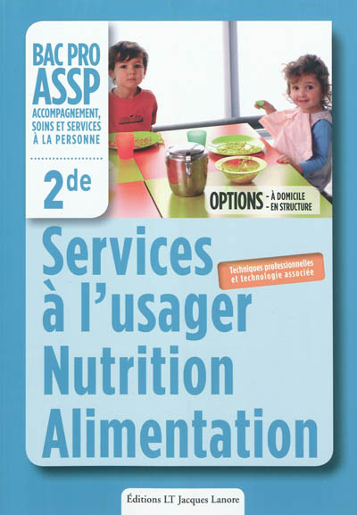 Services à l'usager : nutrition alimentation : 2de bac pro ASSP accompagnement, soins et services à la personne, 2de