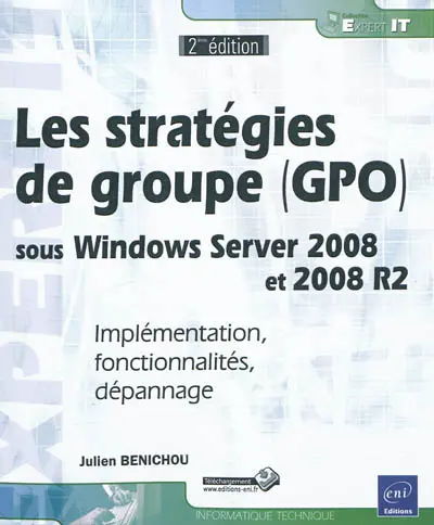 Les stratégies de groupe (GPO) sous Windows Server 2008 et 2008 R2 : implémentation, fonctionnalités, dépannage
