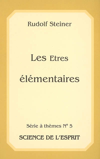Les êtres élémentaires dans l'existence humaine et dans la nature : neuf conférences tirées des cycles GA 98, 110, 136 et 230