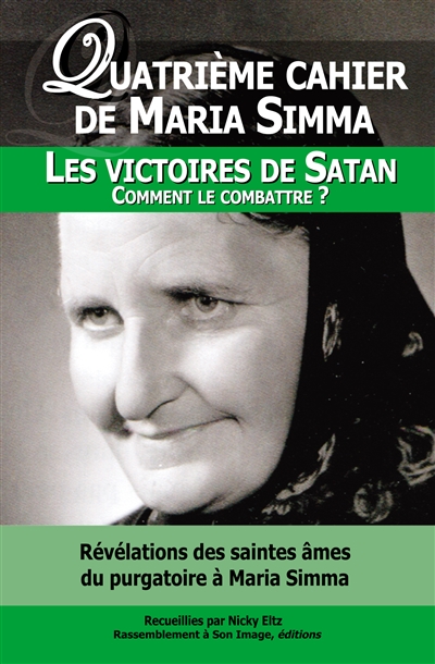 Les cahiers de Maria Simma. Vol. 4. Révélations des saintes âmes du purgatoire à Maria Simma sur les victoires de Satan : comment le combattre ?