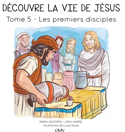 Découvre la vie de Jésus. Vol. 5. Les premiers disciples