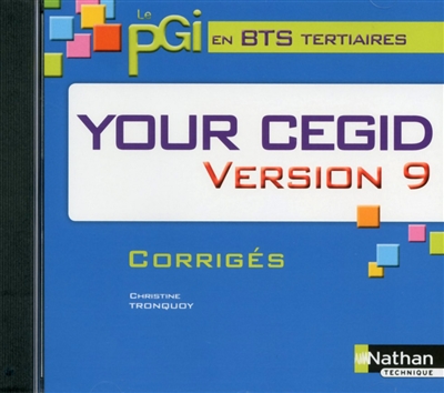 Your CEGID version 9, BTS tertiaire : le Progiciel de gestion intégré : CD-ROM, professeur, 2014