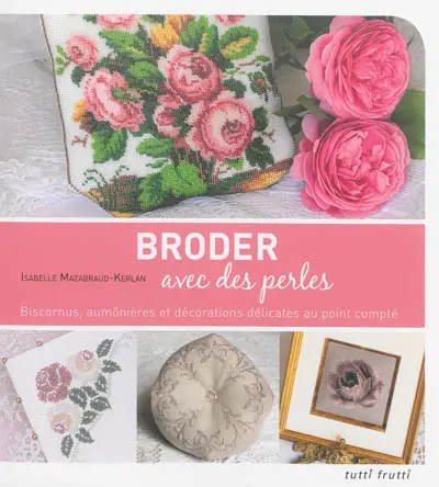 Broder avec des perles : biscornus, aumônières et décorations délicates au point compté