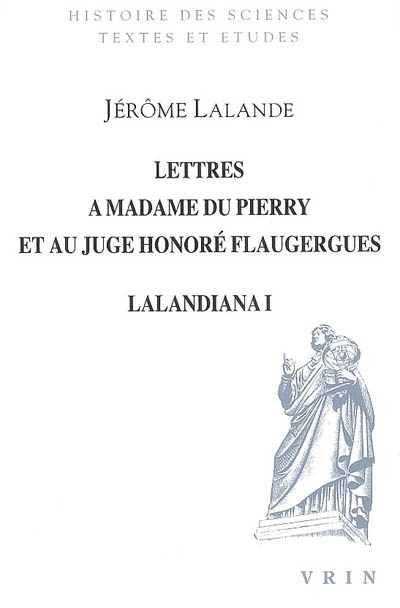 Lalandiana. Vol. 1. Lettres à madame du Pierry et au juge Honoré Flaugergues