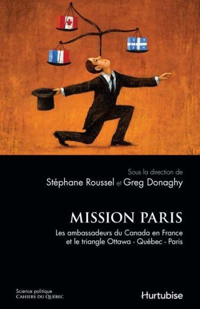 Mission Paris : ambassadeurs du Canada en France et le triangle Ottawa-Québec-Paris