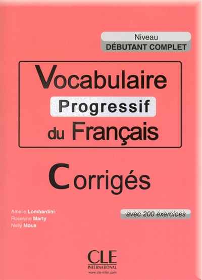 Vocabulaire progressif du français, débutant complet : avec 200 exercices : corrigés
