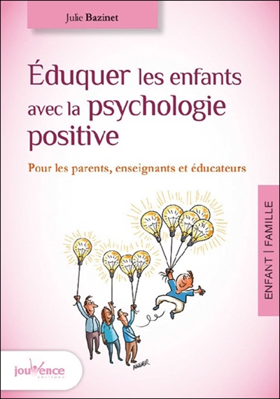 Eduquer les enfants avec la psychologie positive : pour les parents, enseignants et éducateurs