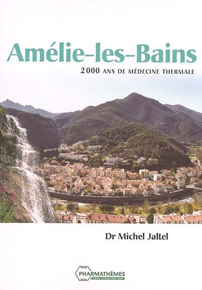 Amélie-les-Bains : 2.000 ans de médecine thermale