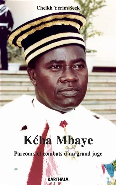 Kéba Mbaye : parcours et combats d'un grand juge