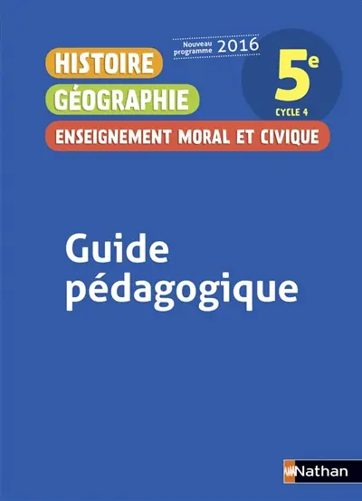 Histoire géographie enseignement moral et civique : 5e, cycle 4 : guide pédagogique