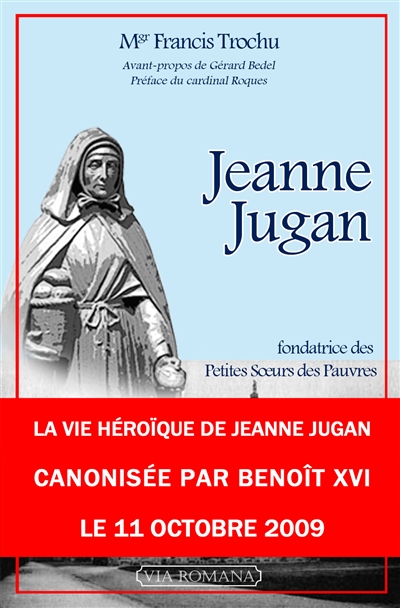 Jeanne Jugan : fondatrice de la congrégation des Petites soeurs des pauvres