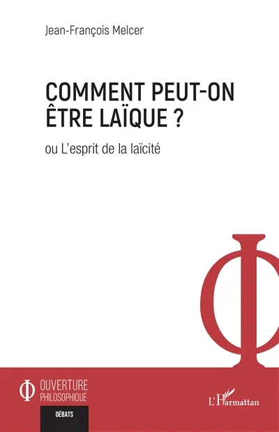 Comment peut-on être laïque ? ou L'esprit de la laïcité