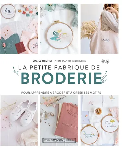 La petite fabrique de broderie : pour apprendre à broder et à créer ses motifs