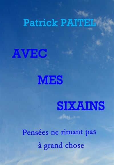 Avec mes Sixains : Pensées ne rimant pas à grand chose