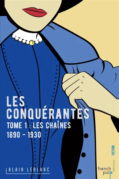 Les conquérantes. Vol. 1. Les chaînes : 1890-1930