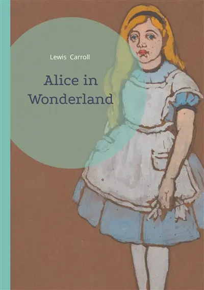 Alice in Wonderland : A Timeless Journey Through Wonderland's Whimsical Realms and Literary Nonsense