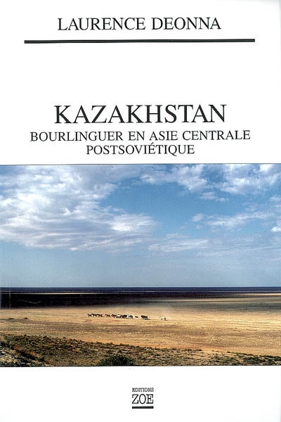 Kazakhstan : bourlinguer en Asie centrale postsoviétique