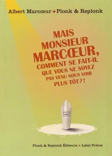 Mais monsieur Marcoeur, comment se fait-il que vous ne soyez pas venu nous voir ?