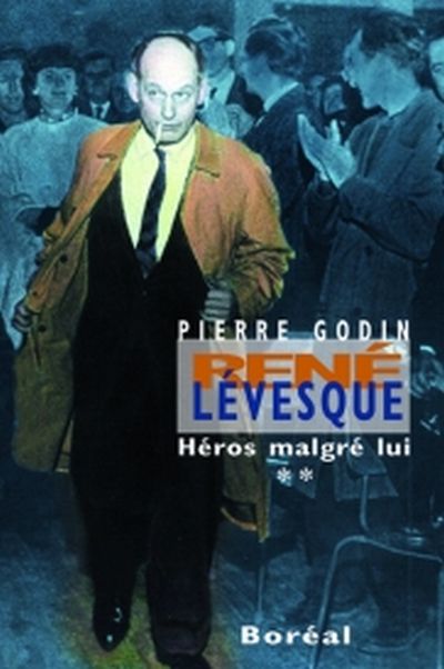 René Lévesque. Vol. 2. Héros malgré lui, 1960-1976