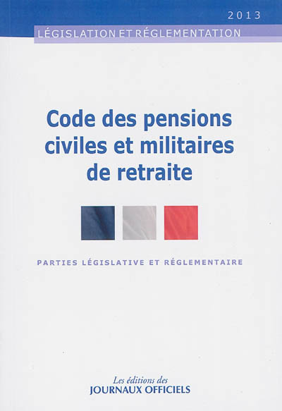 Codes des pensions civiles et militaires de retraite : parties législative et réglementaire